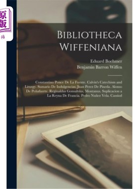 海外直订Bibliotheca Wiffeniana: Constantino Ponce De La Fuente. Calvin's Catechism and L Wiffenian