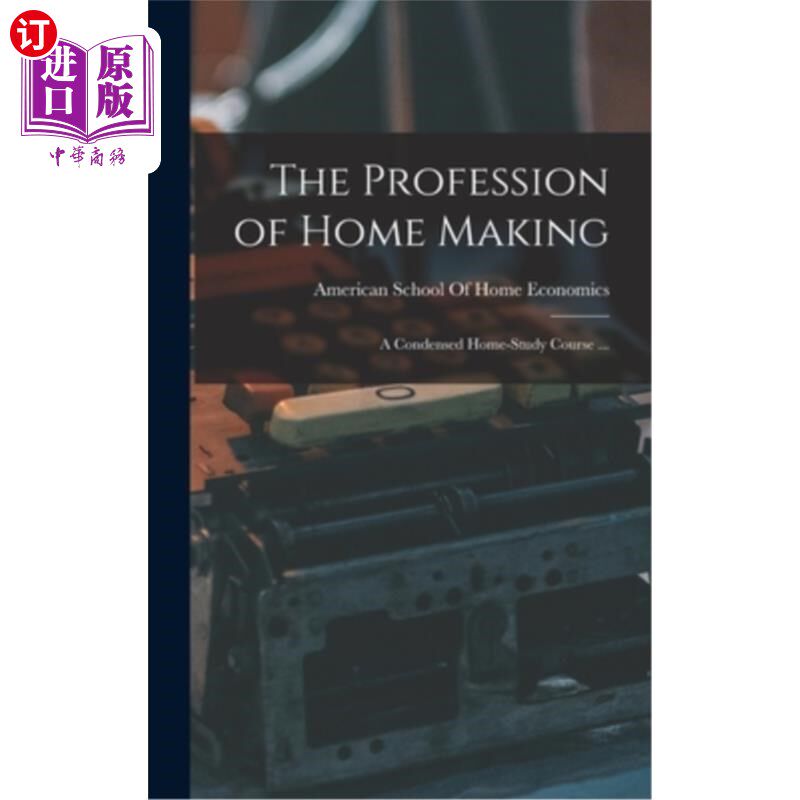 海外直订The Profession of Home Making: A Condensed Home-study Course ... 家政专业:一个浓缩的家庭学习课程…