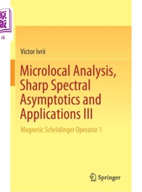 海外直订Microlocal Analysis, Sharp Spectral Asymptotics and Applications III: Magnetic S 微局部分析、锐谱渐近及其应