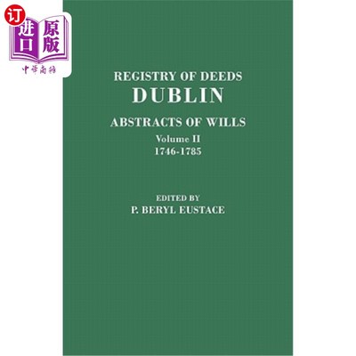 海外直订Registry of Deeds, Dublin: Abstracts of Wills. in Two Volumes. Volume II: 1746-1 都柏林契约登记处:遗嘱摘要