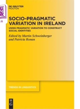 海外直订Socio-Pragmatic Variation in Ireland: Using Pragmatic Variation to Construct Soc 爱尔兰的社会语用变异：用语