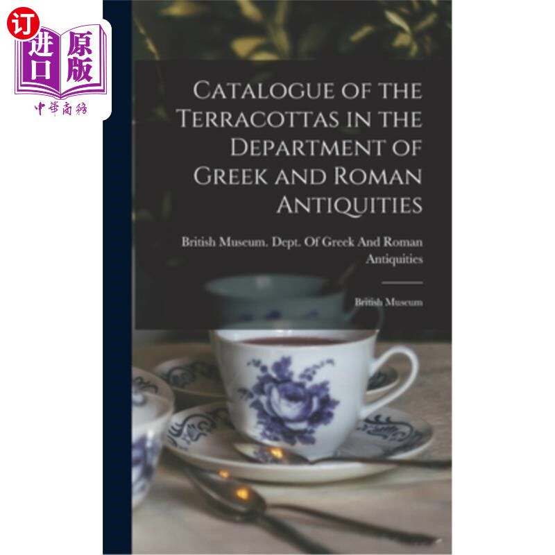 海外直订Catalogue of the Terracottas in the Department of Greek and Roman Antiquities: B 希腊罗马文物部兵马俑目录:
