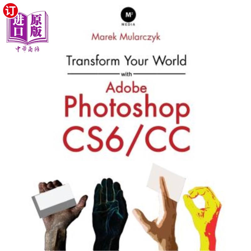 海外直订Transform Your World with Adobe Photoshop Cs6/CC 用Adobe Photoshop Cs6/CC改变你的世界