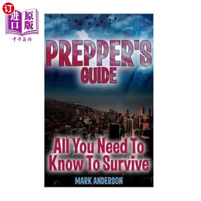 海外直订Prepper's Guide: All You Need To Know To Survive: (Prepping, Survival Guide) 预科生指南：生存所需的知识：（