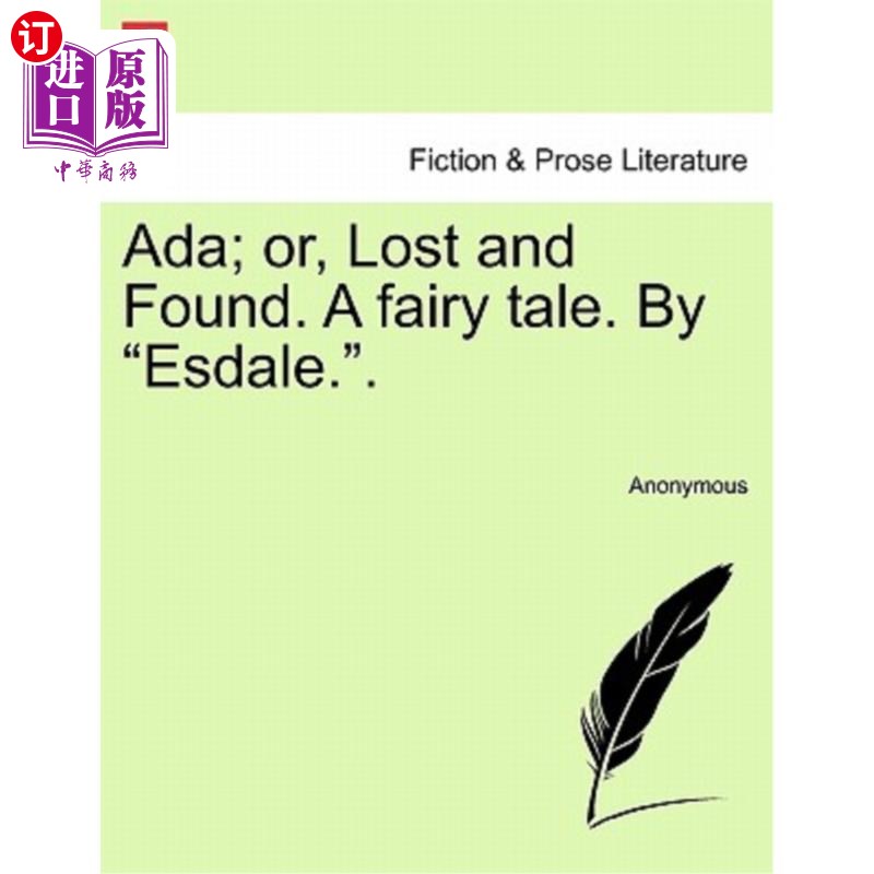 海外直订Ada; Or, Lost and Found. a Fairy Tale. by Esdale.. 艾达；或者，失物招领处。童话故事。埃斯代尔。。