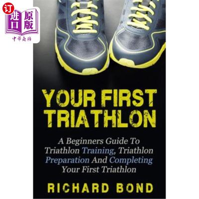 海外直订Your First Triathlon: A Beginners Guide To Triathlon Training, Triathlon Prepara 你的铁人三项:铁人三项训练