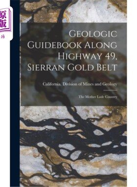 海外直订Geologic Guidebook Along Highway 49, Sierran Gold Belt: The Mother Lode Country 49号公路沿线地质指南，西兰