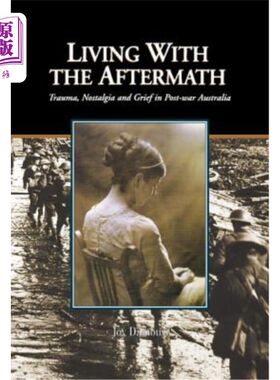 海外直订Living with the Aftermath: Trauma, Nostalgia and Grief in Post-War Australia 与余波一起生活：战后澳大利亚的