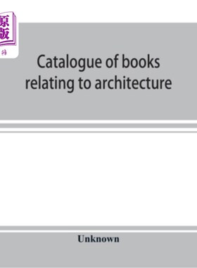 海外直订Catalogue of books relating to architecture, construction and decoration in the