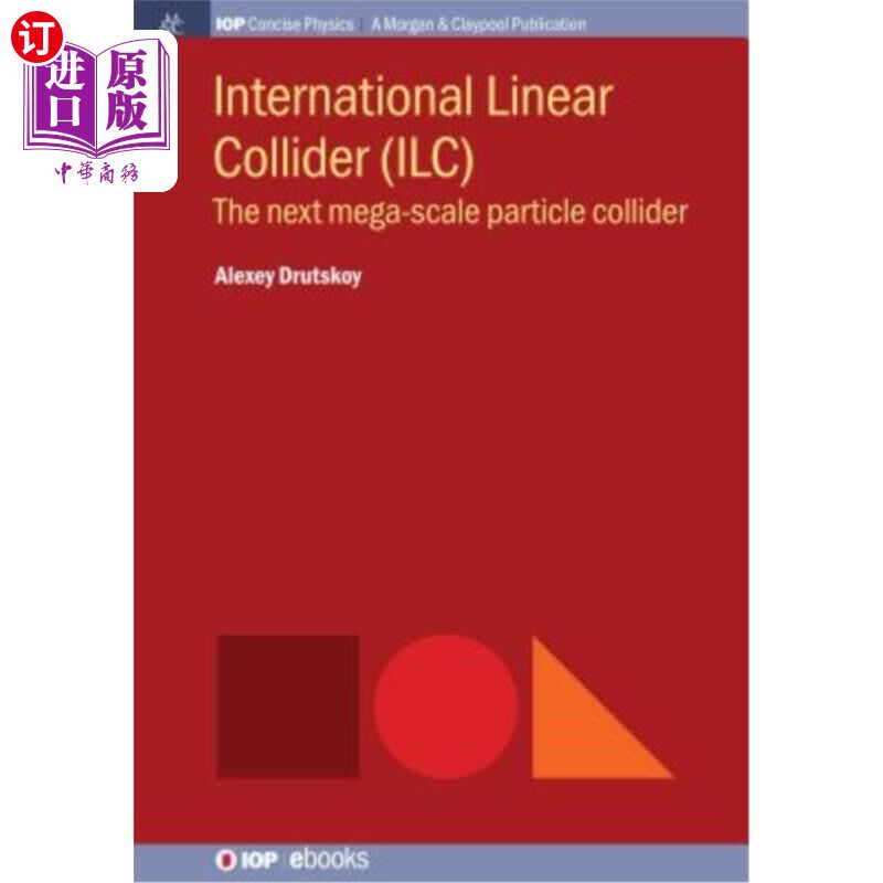 海外直订International Linear Collider (ILC): The Next Mega-Scale Particle Collider 国际直线对撞机（ILC）：下一个大