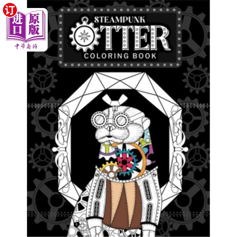 海外直订Steampunk Otter Coloring Book: Steampunk Gear Zentangle Patterns Pages, Stress R 蒸汽朋克水獭着色书:蒸汽朋