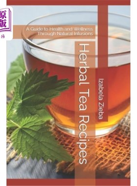 海外直订医药图书Herbal Tea Recipes: A Guide to Health and Wellness Through Natural Infusions 草药茶配方：通过自然冲