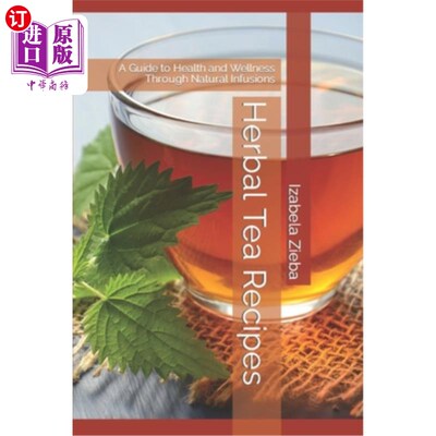 海外直订医药图书Herbal Tea Recipes: A Guide to Health and Wellness Through Natural Infusions 草药茶配方：通过自然冲