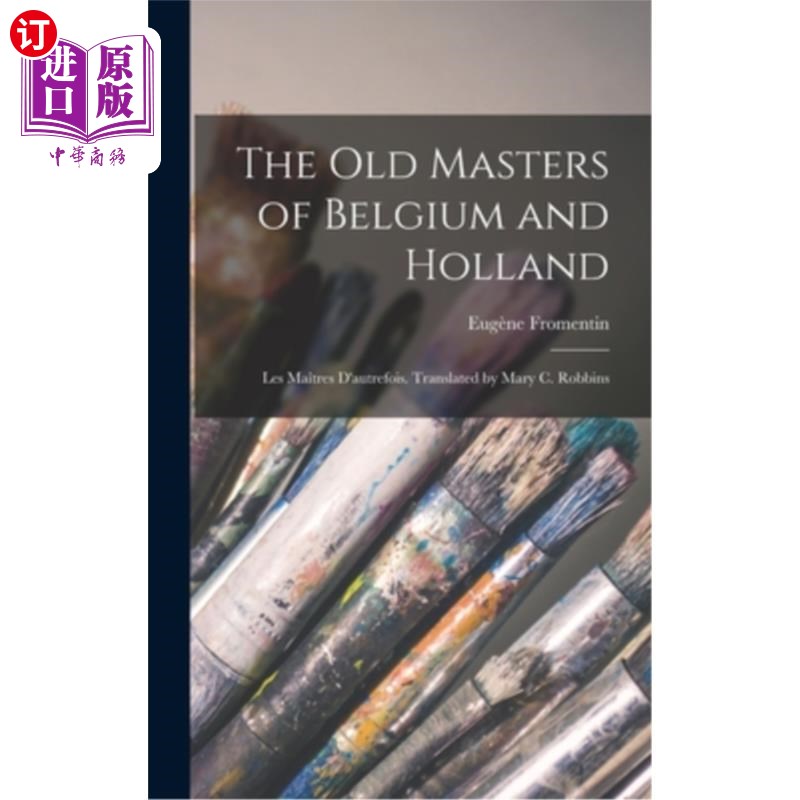 海外直订The old Masters of Belgium and Holland; Les Ma?tres D'autrefois. Translated by M 比利时和荷兰的古代大师;Les