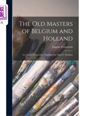海外直订The old Masters of Belgium and Holland; Les Ma?tres D'autrefois. Translated by M 比利时和荷兰的古代大师;Les