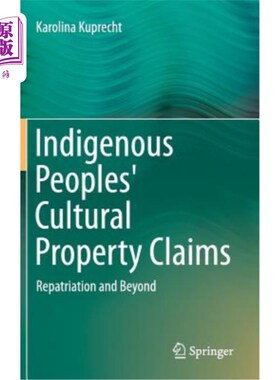 海外直订Indigenous Peoples' Cultural Property Claims: Repatriation and Beyond 土著人民的文化财产主张：遣返和超越