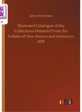 海外直订Illustrated Catalogue of the Collections Obtained From the Indians of New Mexico 1879年从新墨西哥和亚利桑那
