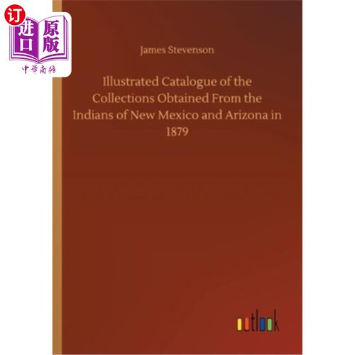 海外直订Illustrated Catalogue of the Collections Obtained From the Indians of New Mexico 1879年从新墨西哥和亚利桑那