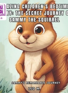 海外直订Amazing Children's Bedtime Story: The Secret Journey of Sammy the Squirrel: Samm 神奇的儿童睡前故事：松鼠萨