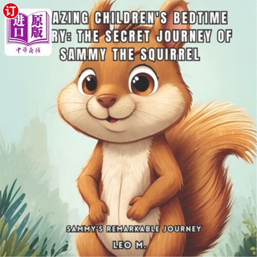 海外直订Amazing Children's Bedtime Story: The Secret Journey of Sammy the Squirrel: Samm 神奇的儿童睡前故事：松鼠萨