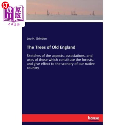海外直订The Trees of Old England: Sketches of the aspects, associations, and uses of tho 旧英格兰的树木：构成森林的