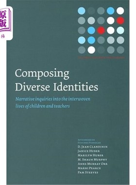 海外直订Composing Diverse Identities: Narrative Inquiries into the Interwoven Lives of C 构成多元身份：儿童与教师交