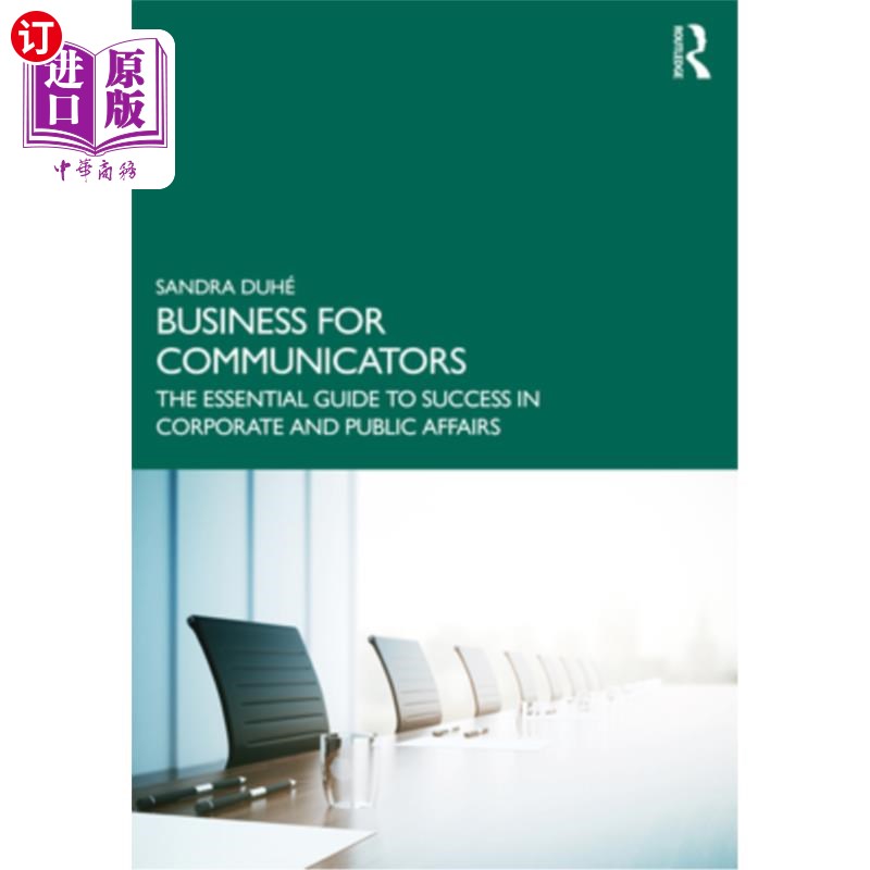 海外直订Business for Communicators: The Essential Guide to Success in Corporate and Publ 沟通者的商业:企业和公共事
