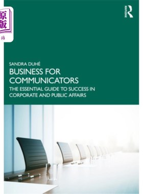 海外直订Business for Communicators: The Essential Guide to Success in Corporate and Publ 沟通者的商业:企业和公共事