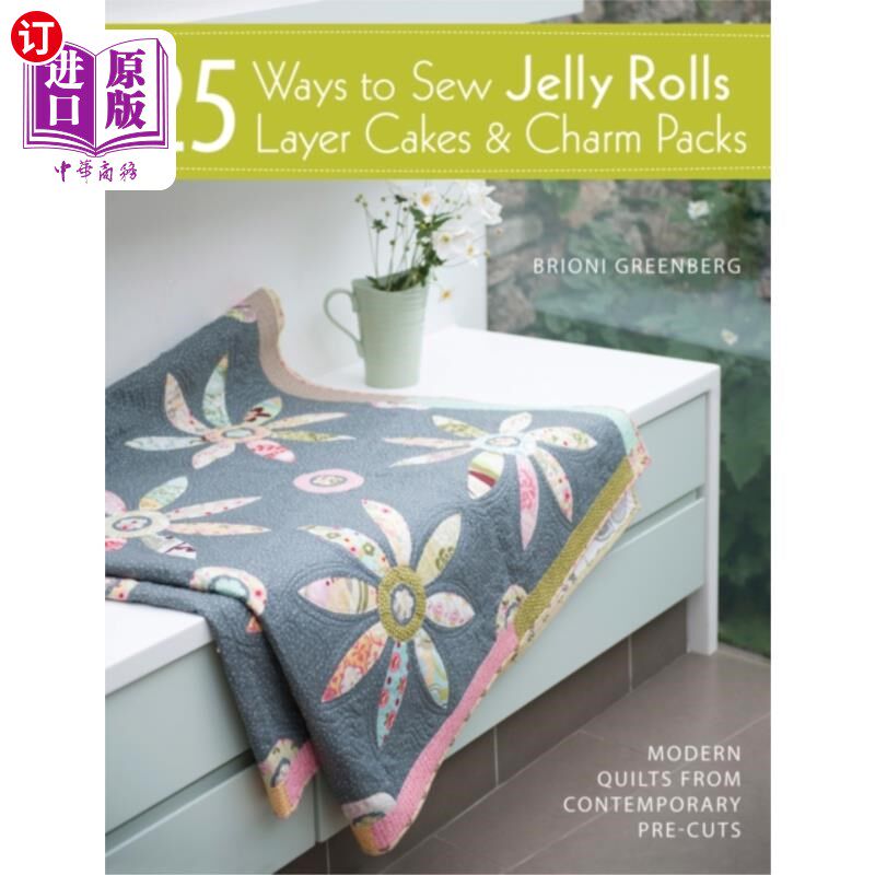 海外直订25 Ways to Sew Jelly Rolls, Layer Cakes and Char... 25种方法缝制果冻卷，分层蛋糕和魅力包