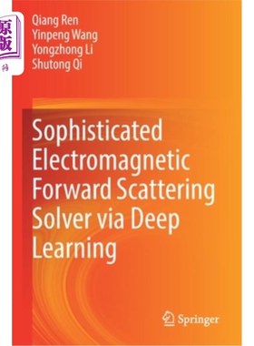 海外直订Sophisticated Electromagnetic Forward Scattering Solver Via Deep Learning 基于深度学习的复杂电磁前向散射求