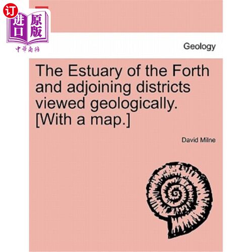 海外直订The Estuary of the Forth and Adjoining Districts Viewed Geologically. [With a Ma 福斯河口及其邻近地区的地质