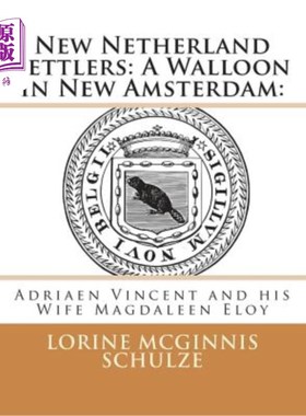 海外直订New Netherland Settlers: A Walloon in New Amsterdam: : Adriaen Vincent and his W 新荷兰定居者:新阿姆斯特丹