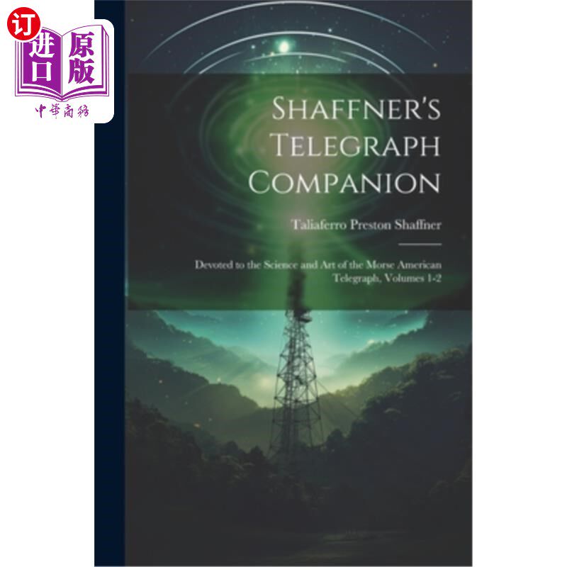 海外直订Shaffner's Telegraph Companion: Devoted to the Science and Art of the Morse Amer 沙夫纳的电报同伴：致力于莫