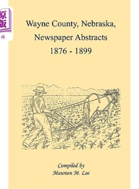 海外直订Wayne County, Nebraska, Newspaper Abstracts, 1876-1899