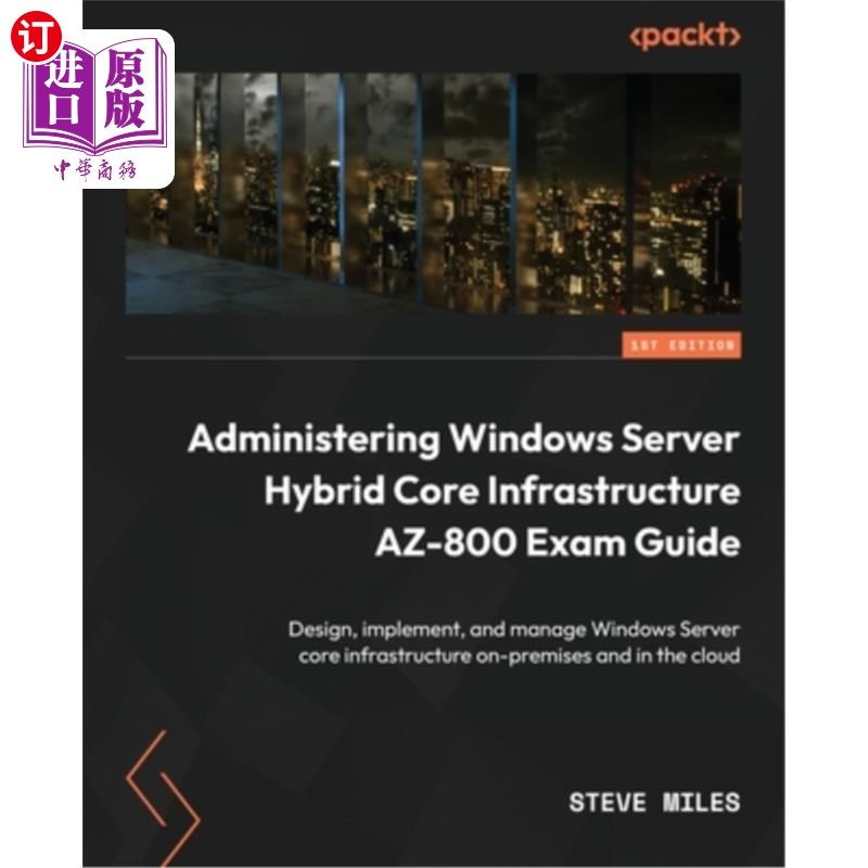 海外直订Administering Windows Server Hybrid Core Infrastructure AZ-800 Exam Guide: Desig 管理Windows