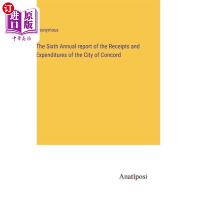 海外直订The Sixth Annual report of the Receipts and Expenditures of the City of Concord 康科德市第六次年度收支报告