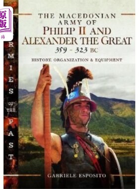 海外直订Macedonian Army of Philip II and Alexander the G... 腓力二世和亚历山大大帝的马其顿军队，公元前359-323年