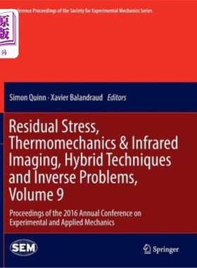 海外直订Residual Stress, Thermomechanics & Infrared Imaging, Hybrid Techniques and Inver 残余应力、热机和红外成像、