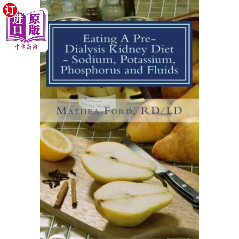 海外直订医药图书Eating a Pre-Dialysis Kidney Diet - Sodium, Potassium, Phosphorus and Fluids: A  吃透析前的肾脏饮食