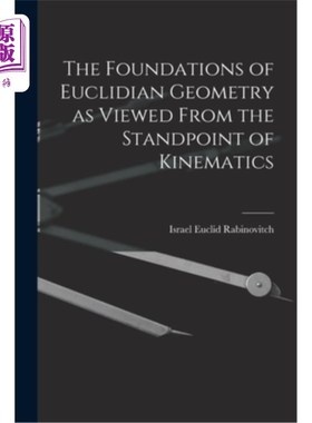 海外直订The Foundations of Euclidian Geometry as Viewed From the Standpoint of Kinematic 从运动学角度看欧几里得几何