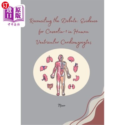海外直订Reconciling the Debate: Evidence for Caveolin-1 in Human Ventricular Cardiomyocy 调和争论：人类心室心肌细胞