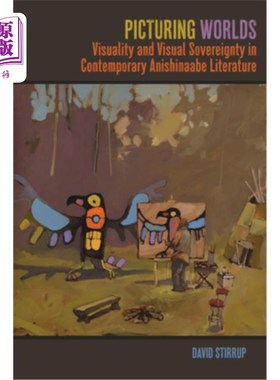 海外直订Picturing Worlds: Visuality and Visual Sovereignty in Contemporary Anishinaabe L 描绘世界:当代文学中的视觉