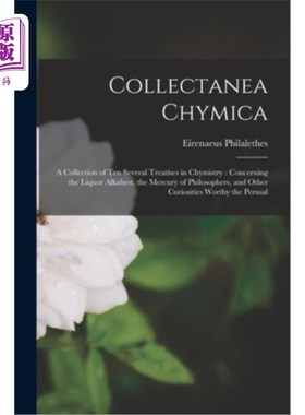 海外直订Collectanea Chymica: A Collection of ten Several Treatises in Chymistry: Concern 化学丛书:十篇化学论著的合