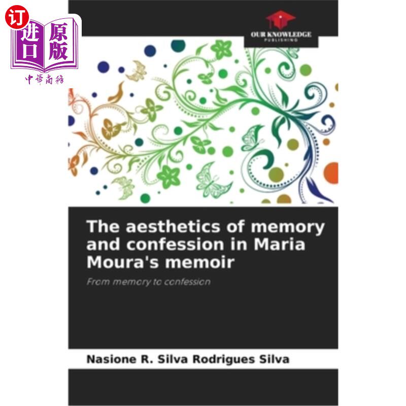 海外直订The aesthetics of memory and confession in Maria Moura's memoir 玛丽亚·莫拉回忆录中的记忆与忏悔美学