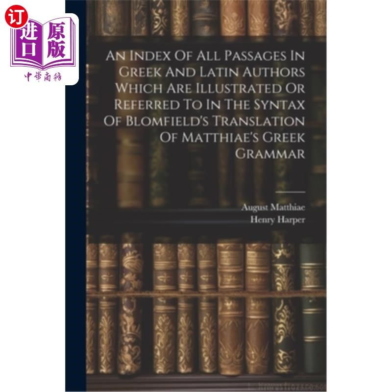 海外直订An Index Of All Passages In Greek And Latin Authors Which Are Illustrated Or Ref 布洛姆菲尔德译马提亚的希腊 - 实物图