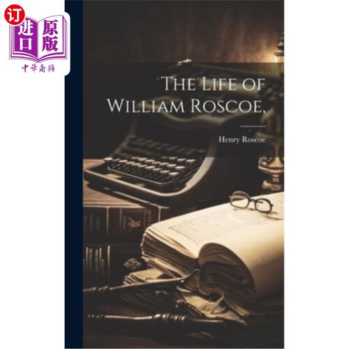 海外直订The Life of William Roscoe, 威廉·罗斯科的一生