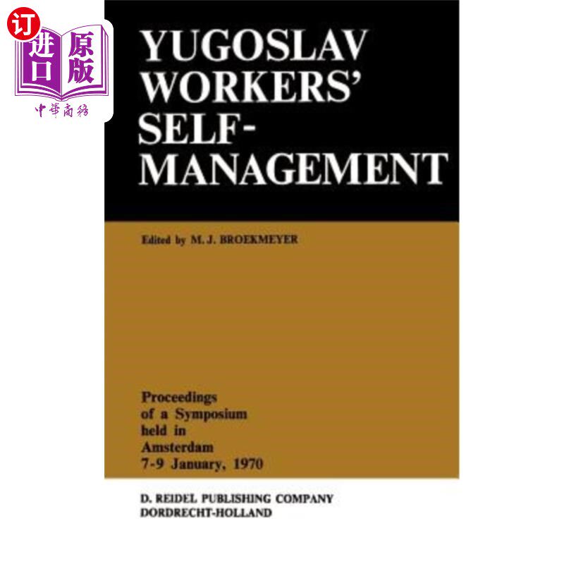 海外直订Yugoslav Workers' Selfmanagement: Proceedings of a Symposium Held in Amsterdam,  南斯拉夫工人的自我管理:197