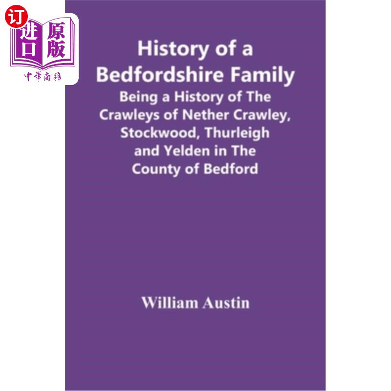 海外直订History Of A Bedfordshire Family; Being A History Of The Crawleys Of Nether Craw 贝德福德郡一个家族的历史;