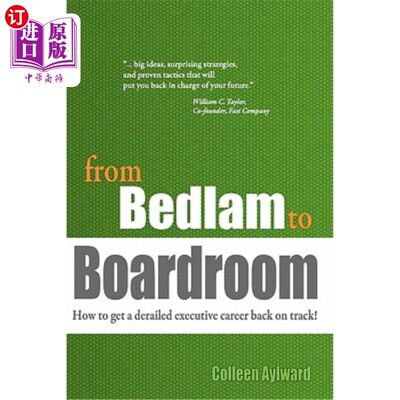 海外直订from Bedlam to Boardroom: How to get a derailed executive career back on track! 从疯人院到会议室:如何让脱轨