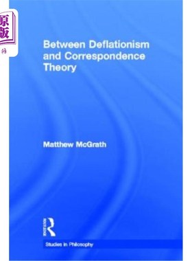 海外直订Between Deflationism and Correspondence Theory 在通货紧缩主义和对应理论之间